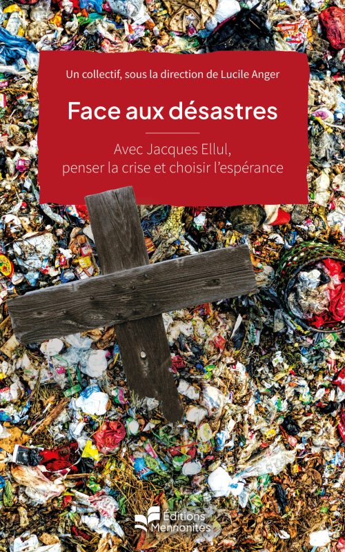 Face aux désastres  -  Avec Jacques Ellul, penser la crise et choisir l'espérance - Dossier 2-2025