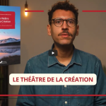 On vous présente « Le théâtre de la Création – Invitation à l&rsquo;émerveillement »